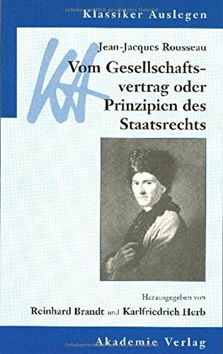 Jean-Jacques Rousseau: Vom Gesellschaftsvertrag: oder Prinzipien des Staatsrechts (Klassiker Auslegen, Band 20)