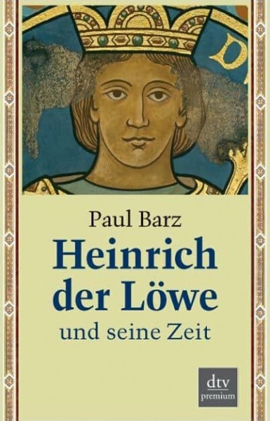 Heinrich der Löwe und seine Zeit (dtv premium)