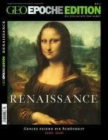 Geo Epoche Edition Renaissance: Genies feiern die Schönheit 1400-1600