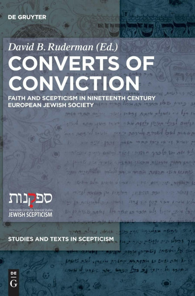 Converts of Conviction: Faith and Scepticism in Nineteenth Century European Jewish Society (Studies and Texts in Scepticism, 1)