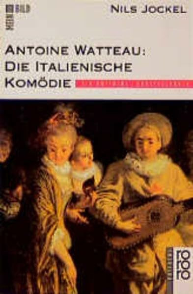 Antoine Watteau: Die italienische Komödie (Ein rotfuchs Kunstsachbuch)