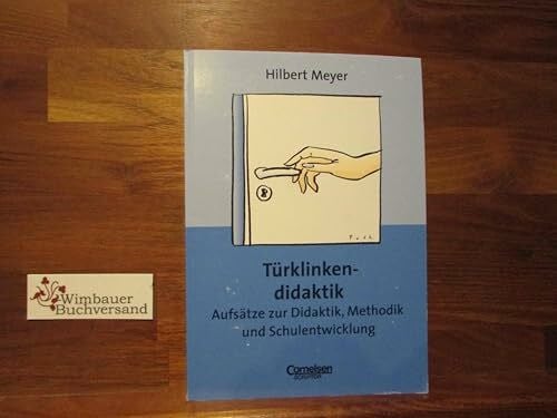 Praxisbuch Meyer: Türklinkendidaktik: Aufsätze zur Didaktik, Methodik und Schulentwicklung