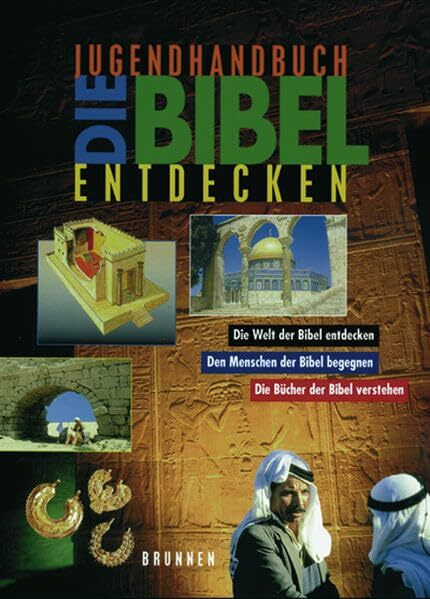 Die Bibel entdecken - Jugendhandbuch: Den Menschen der Bibel begegnen. Die Bücher der Bibel verstehen. Die Welt der Bibel entdecken