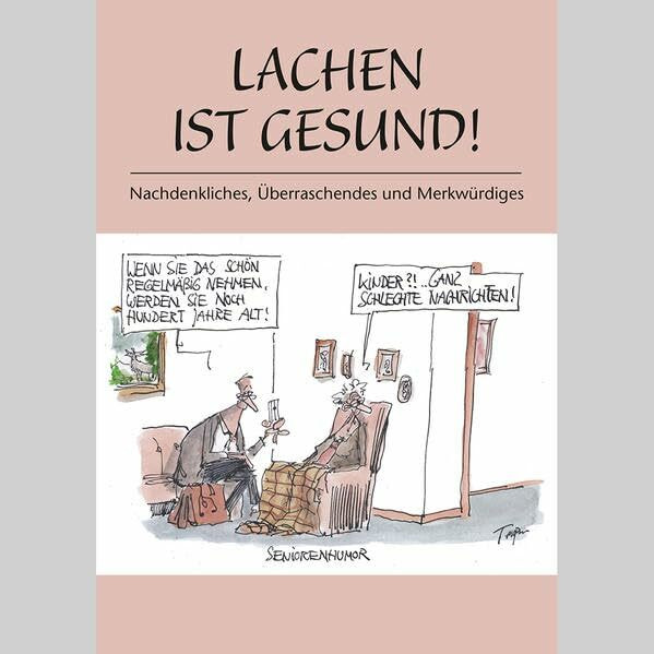 Lachen ist gesund!: Nachdenkliches, Überraschendes und Bemerkenswertes