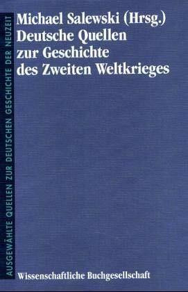 Deutsche Quellen zur Geschichte des Zweiten Weltkrieges (Freiherr vom Stein - Gedächtnisausgabe. Reihe B: Ausgewählte Quellen zur deutschen Geschichte der Neuzeit)