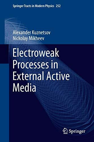 Electroweak Processes in External Active Media (Springer Tracts in Modern Physics, 252, Band 252)