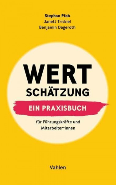 Wertschätzung: Ein Praxisbuch. Für Führungskräfte und Mitarbeiter*innen