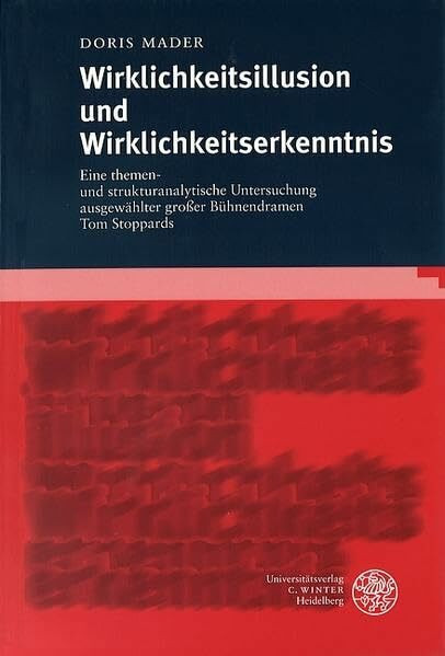 Wirklichkeitsillusion und Wirklichkeitserkenntnis: Eine themen- und strukturanalytische Untersuchung ausgewählter großer Bühnendramen Tom Stoppards (Anglistische Forschungen)