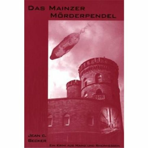 Das Mainzer Mörderpendel: Ein Krimi aus Mainz und Rheinhessen