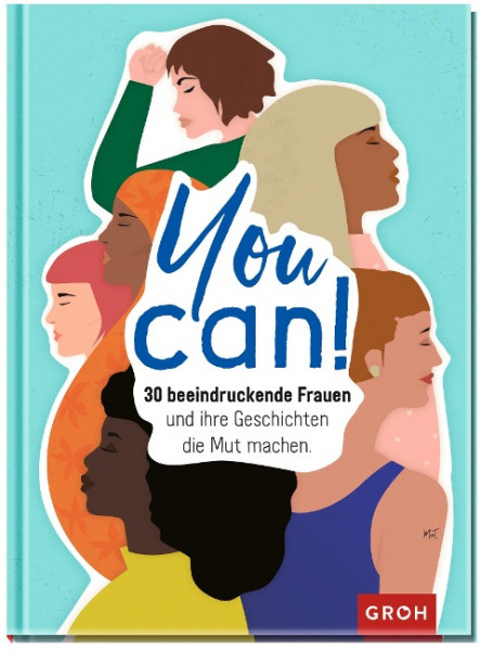 You can! 30 beeindruckende Frauen und ihre Geschichten die Mut machen.