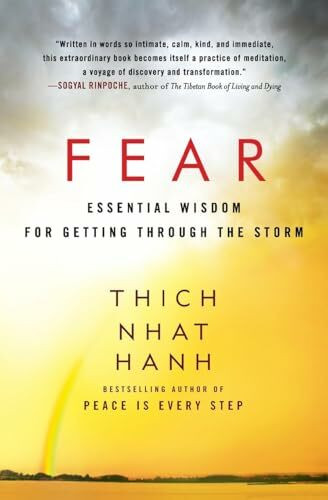 Fear: A Powerful Guide to Overcoming Uncertainties and Personal Terrors, and Finding Peace and Freedom from Anxiety, by Zen Master Thich Nhat Hanh