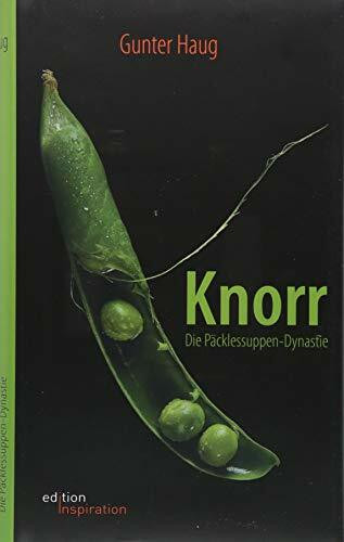 Knorr. Die Päcklessuppen-Dynastie: Geschichte einer Familie