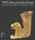 7000 Jahre persische Kunst: Meisterwerke aus dem Iranischen Nationalmuseum in Teheran: Meisterwerke aus dem Iranischen Nationalmuseum in Teheran. ... (Archeologia, arte primitiva e orientale)