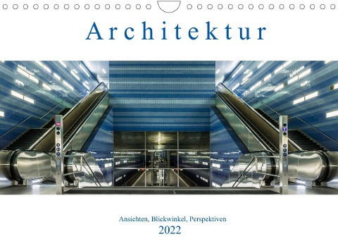 Architektur - Ansichten, Blickwinkel, Perspektiven (Wandkalender 2022 DIN A4 quer)
