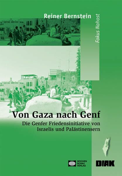 Von Gaza nach Genf: Die Genfer Friedensinitiative von Israelis und Palästinensern ((ALT) Schriftenreihe des Deutsch-Israelischen Arbeitskreises für Frieden im Nahen Osten e.V.)