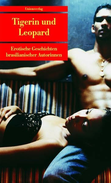 Tigerin und Leopard: Erotische Erzählungen brasilianischer Autorinnen. Herausgegeben und mit einem Nachwort von Ray-Güde Mertin. Herausgegeben und mit ... Ray-Güde Mertin (Unionsverlag Taschenbücher)