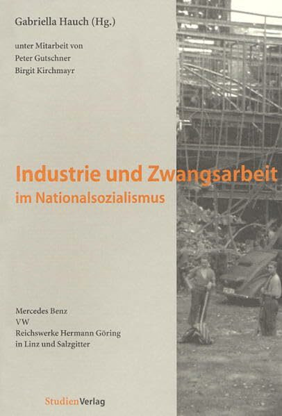 Industrie und Zwangsarbeit im Nationalsozialismus (Studien zur Gesellschafts- und Kulturgeschichte)