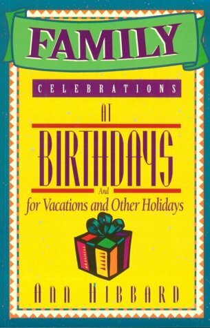Family Celebrations at Birthdays and for Vacations and Other Holidays