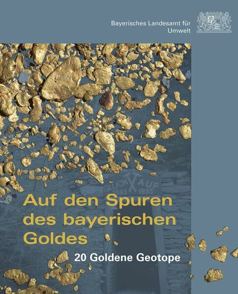 Auf den Spuren des bayerischen Goldes: 20 Goldende Geotope