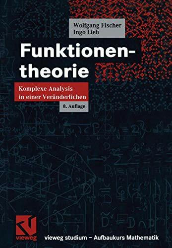 Funktionentheorie: Komplexe Analysis in einer Veränderlichen (vieweg studium; Aufbaukurs Mathematik, 47)