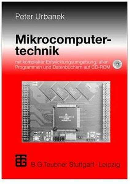 Mikrocomputertechnik: mit kompletter Entwicklungsumgebung, allen Programmen und Datenbüchern auf CD-ROM