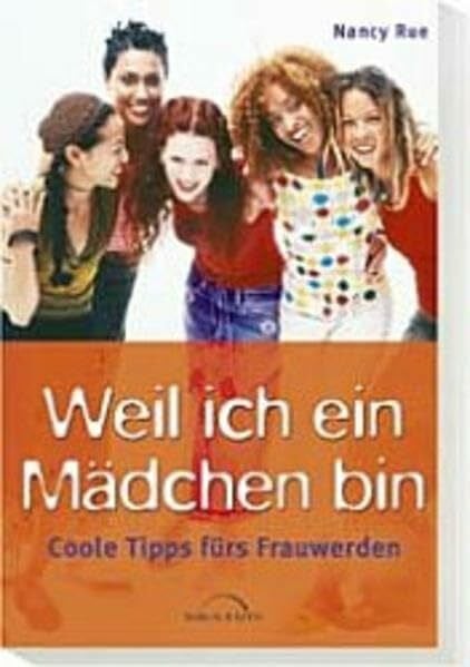Weil ich ein Mädchen bin: Coole Tipps fürs Frauwerden