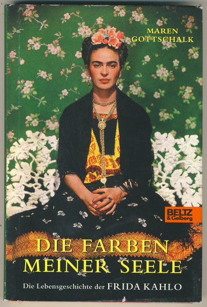 Die Farben meiner Seele: Die Lebensgeschichte der Frida Kahlo