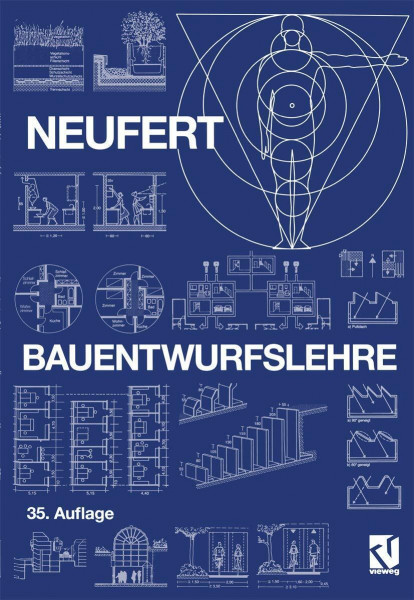 Bauentwurfslehre: Grundlagen, Normen, Vorschriften über Anlage, Bau, Gestaltung, Raumbedarf, Raumbeziehungen, Maße für Gebäude, Räume, Einrichtungen, ... Bauherrn, Lehrenden und Lernenden