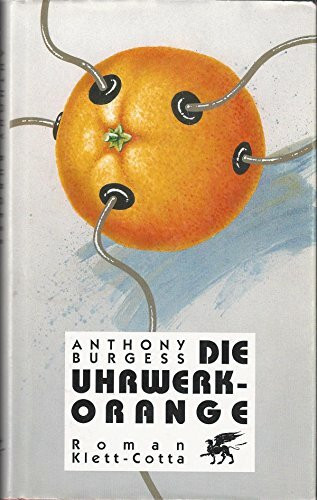 Die Uhrwerk-Orange: Roman