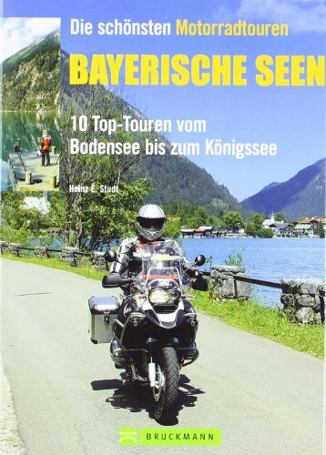 Die schönsten Motorradtouren Bayrische Seen: 10 Top-Touren vom Bodensee bis zum Königssee (Motorrad-Reiseführer)