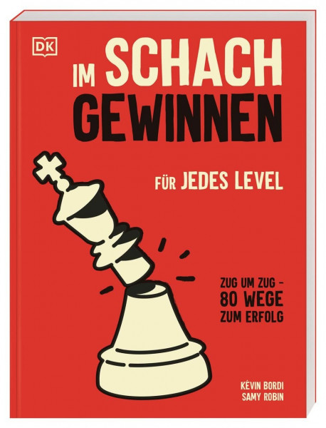Im Schach gewinnen: Für jedes Level. Zug um Zug: 80 Wege zum Erfolg