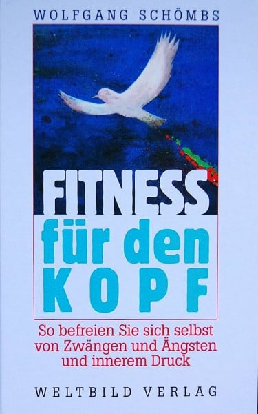 Fitness für den Kopf: So befreien Sie sich selbst von Zwängen und Ängsten und innerem Druck
