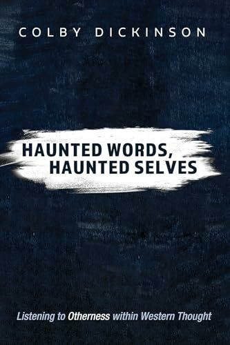 Haunted Words, Haunted Selves: Listening to Otherness within Western Thought