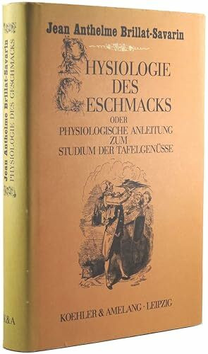 Physiologie des Geschmacks oder Physiologische Anleitung zum Studium der Tafelgenüsse