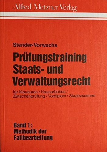 Prüfungstraining Staats- und Verwaltungsrecht: Methodik der Fallbearbeitung