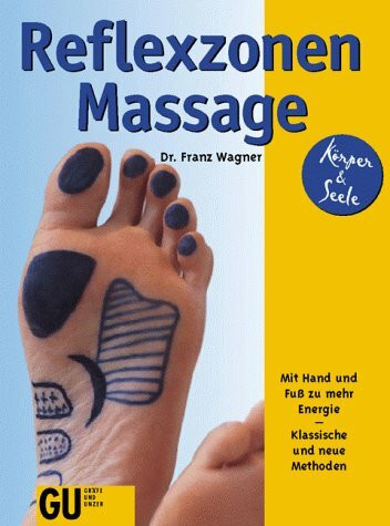 Reflexzonen-Massage. Mit Hand und Fuss zu mehr Energie. Klassische und neue Methoden