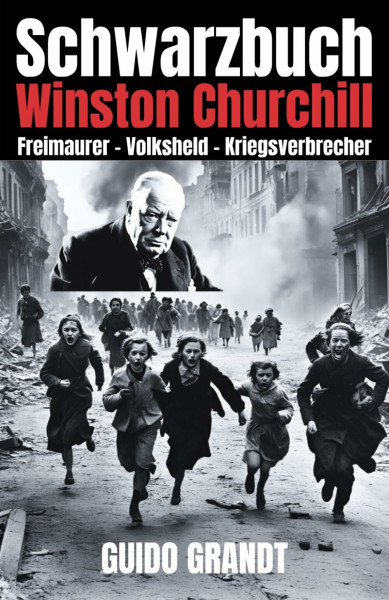 Schwarzbuch Winston Churchill: Freimaurer - Volksheld - Kriegsverbrecher