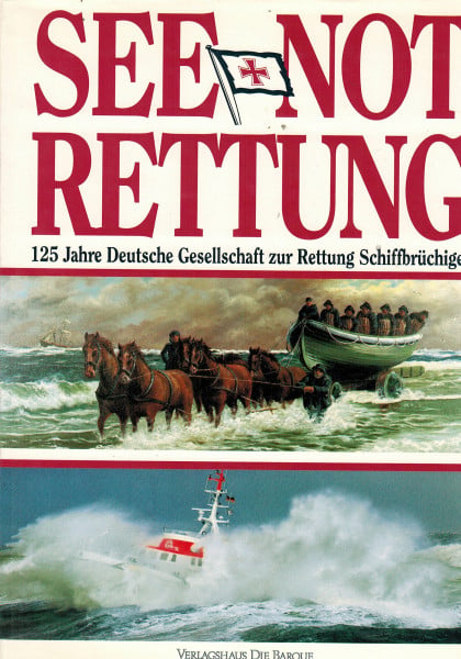 See- Not- Rettung. 125 Jahre Deutsche Gesellschaft zur Rettung Schiffbrüchiger