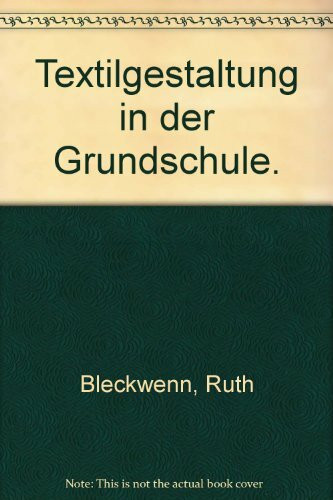 Textilgestaltung in der Grundschule : fachdidakt. Grundlagen u. Beispiele zur Unterrichtsgestaltung.