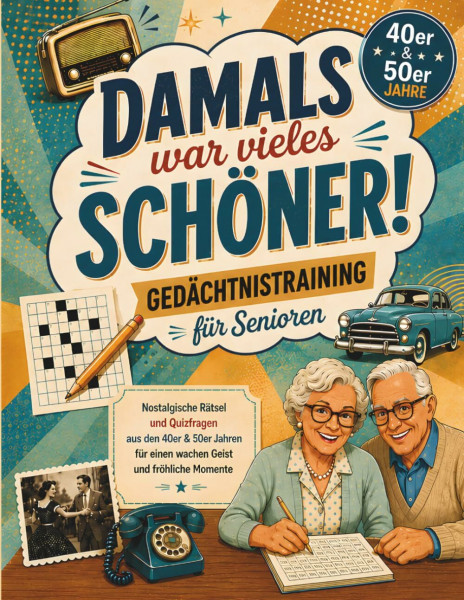 Damals war vieles schöner! Gedächtnistraining für Senioren: Nostalgische Rätsel und Quizfragen aus den 40er & 50er Jahren für einen wachen Geist und fröhliche Momente