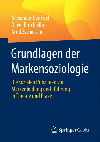 Grundlagen der Markensoziologie: Die sozialen Prinzipien von Markenbildung und -führung in Theorie und Praxis