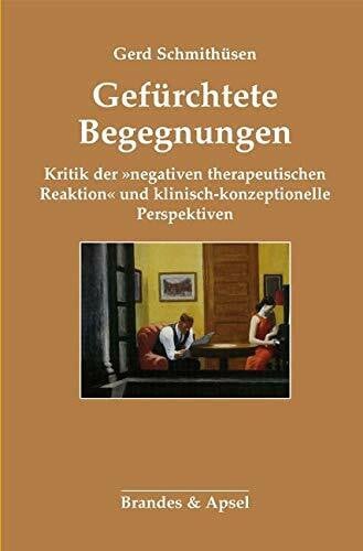 Gefürchtete Begegnungen: Kritik der »negativen ­therapeutischen Reaktion« und klinisch-konzeptionelle Perspektiven