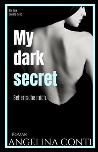 MY DARK SECRET: Beherrsche mich. (The Dark Secrets Club, Band 2)