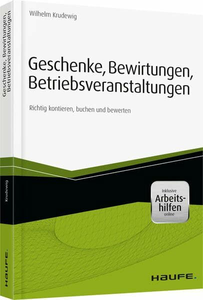 Geschenke, Bewirtungen, Betriebsveranstaltungen - inkl. Arbeitshilfen online: Richtig kontieren, buchen und bewerten (Haufe Fachbuch)