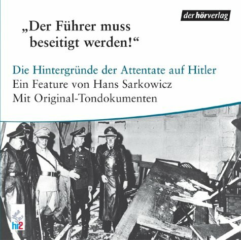 Der Führer muss beseitigt werden! Die Hintergründe der Attentate auf Hitler. CD