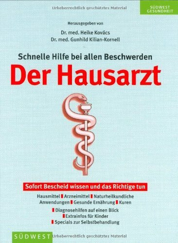 Der Hausarzt: Schnelle Hilfe bei allen Beschwerden – Sofort Bescheid wissen und das Richtige tun