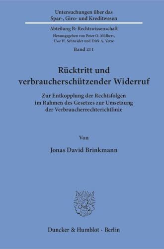 Rücktritt und verbraucherschützender Widerruf.: Zur Entkopplung der Rechtsfolgen im Rahmen des Gesetzes zur Umsetzung der Verbraucherrechterichtlinie. ... Abteilung B: Rechtswissenschaft, Band 211)