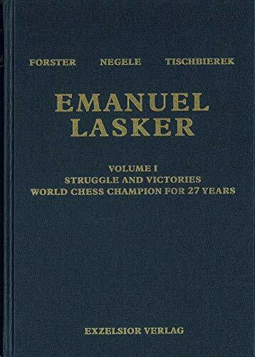 Emanuel Lasker: Volume I Struggle And Victories