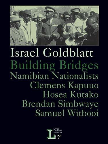 Building Bridges. Namibian Nationalists Clemens Kapuuo, Hosea Kutako, Brendan Simbwaye, Samuel Witbooi: Namibian Nationalists Clemens Kapuuo, Hosea Kutako, Samuel Witbooi, Brendan Simbwaye