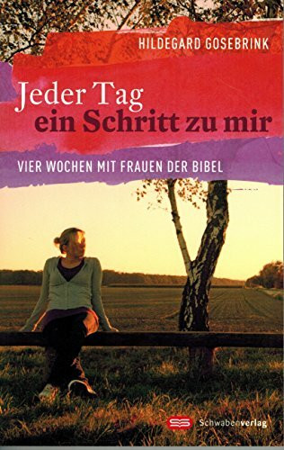 Jeder Tag ein Schritt zu mir: Vier Wochen mit Frauen der Bibel